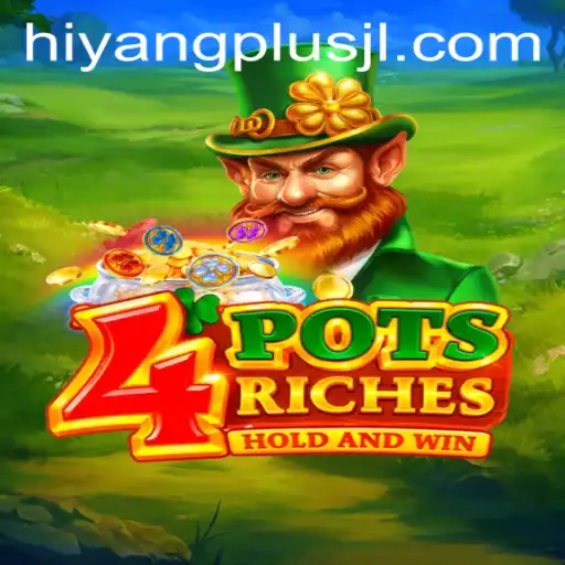 4potsriches: A Thrilling Journey into the World of HIYANGPLUS
