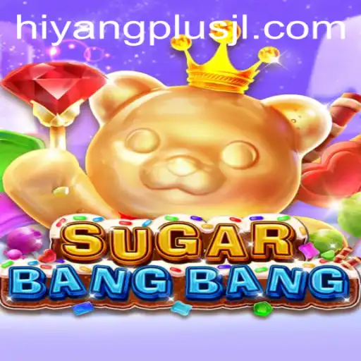 Exploring the Exciting World of SUGARBANGBANG: A New Gaming Phenomenon with HIYANGPLUS