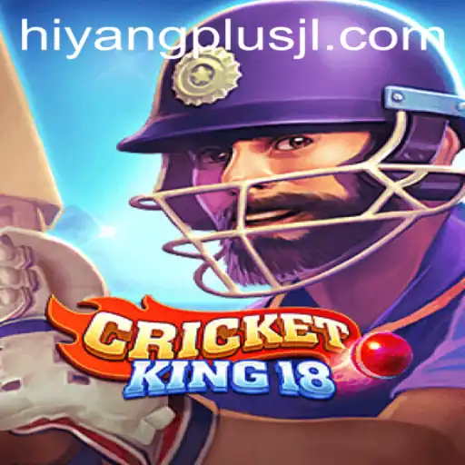 Exploring CricketKing18: A Comprehensive Guide with Insights on HIYANGPLUS