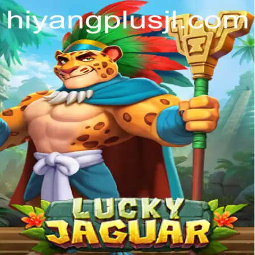 Unlock the Thrill of LuckyJaguar: Dive into the World of Excitement with HIYANGPLUS